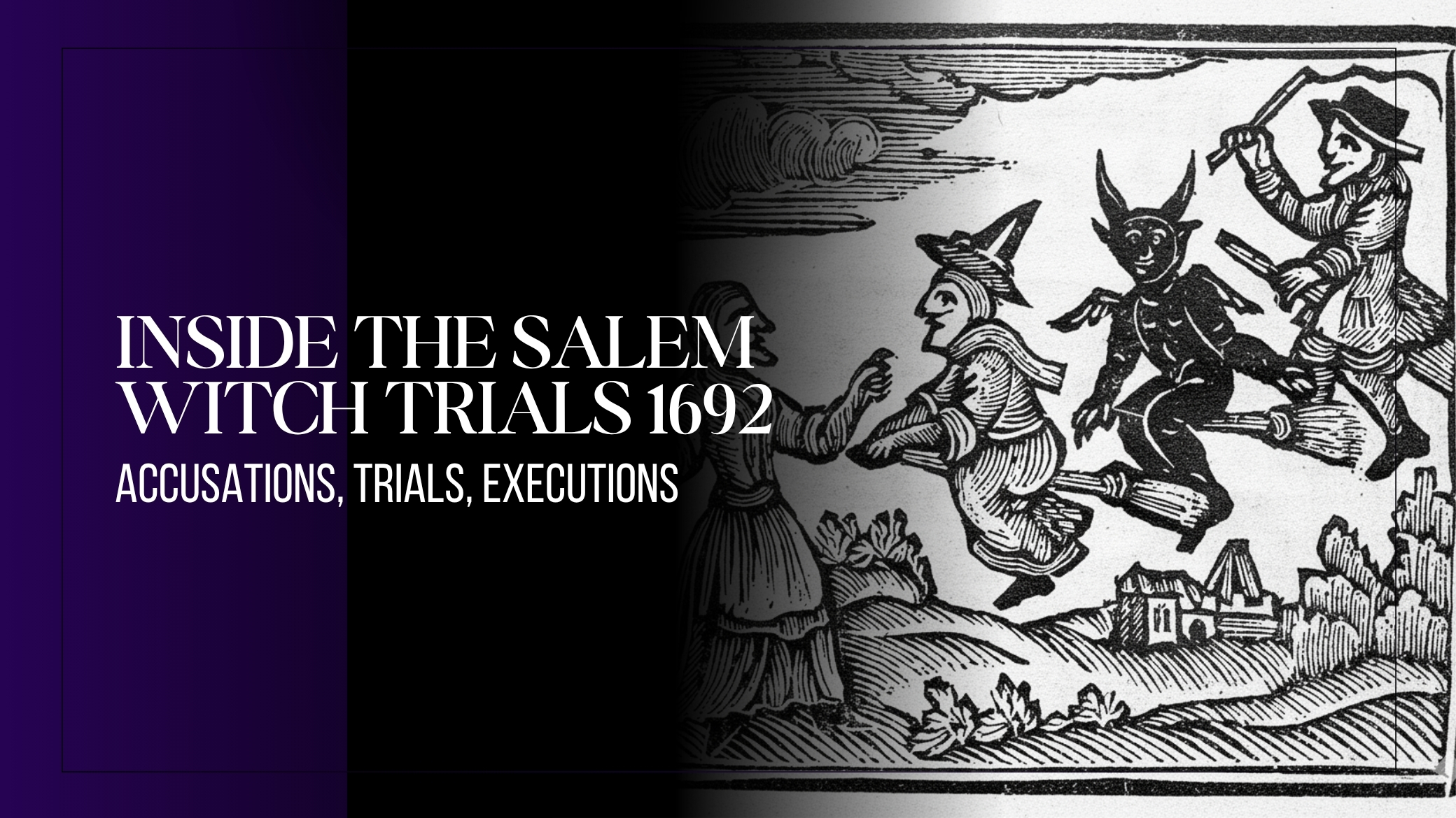 Inside the Salem Witch Trials 1692: Accusations, Trials, Executions